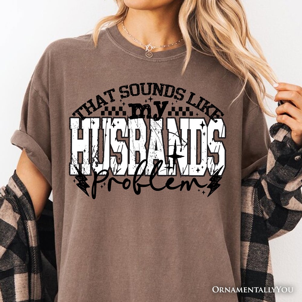 That Sounds Like My Husband's Problem Checkered T-Shirt, Sarcastic Wife Tee T-Shirts OrnamentallyYou 