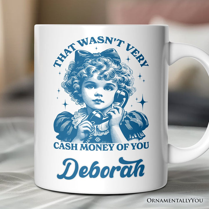That Wasn’t Very Cash Money of You Personalized Mug, Vintage Sarcastic Girl Gift with Custom Name Personalized Ceramic Mug OrnamentallyYou 12oz Mug Customized 