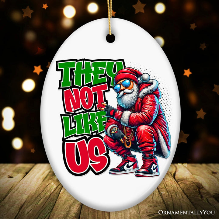 They Not Like Us Swag Santa Ornament, Funky Winter Guardian for Christmas Gift Ceramic Ornament OrnamentallyYou Oval 