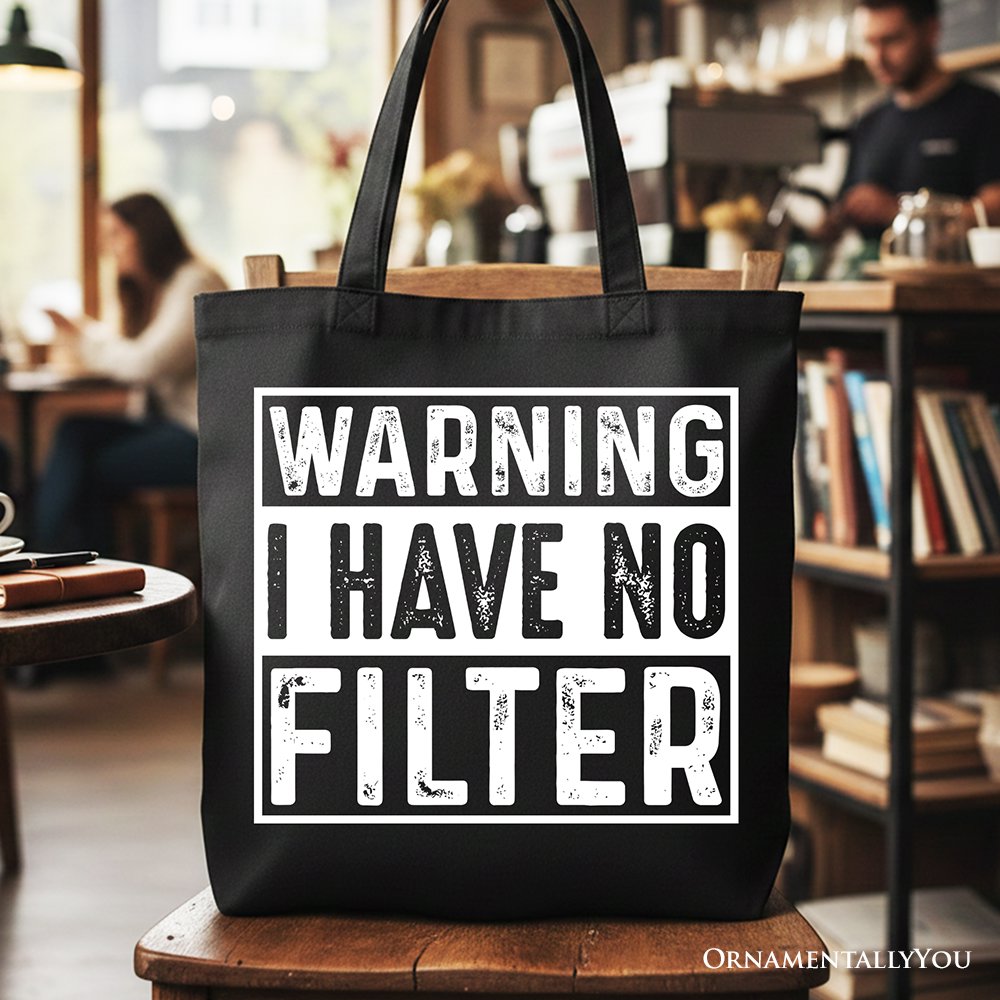 Warning I Have No Filter Canvas Tote Bag, Funny Sarcastic Gift Shopper for Confident Women Tote Bag OrnamentallyYou Black 