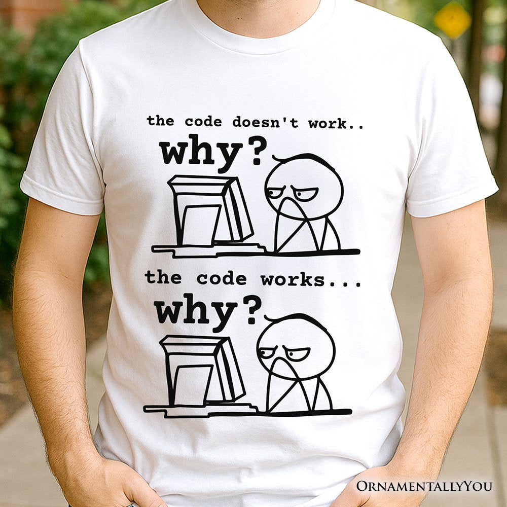 Why Does The Code Work T-Shirt, Funny Programmer Coding Tee T-Shirts OrnamentallyYou 