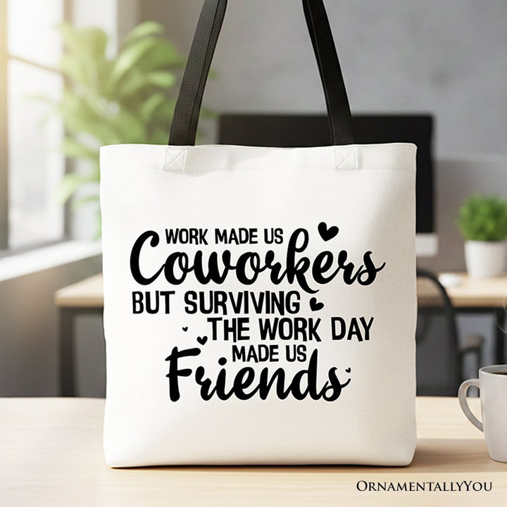 Work Made Us Coworkers But Surviving the Work Day Made Us Friends Tote Bag, Office Gift Shopper Tote Bag OrnamentallyYou Black Handle 