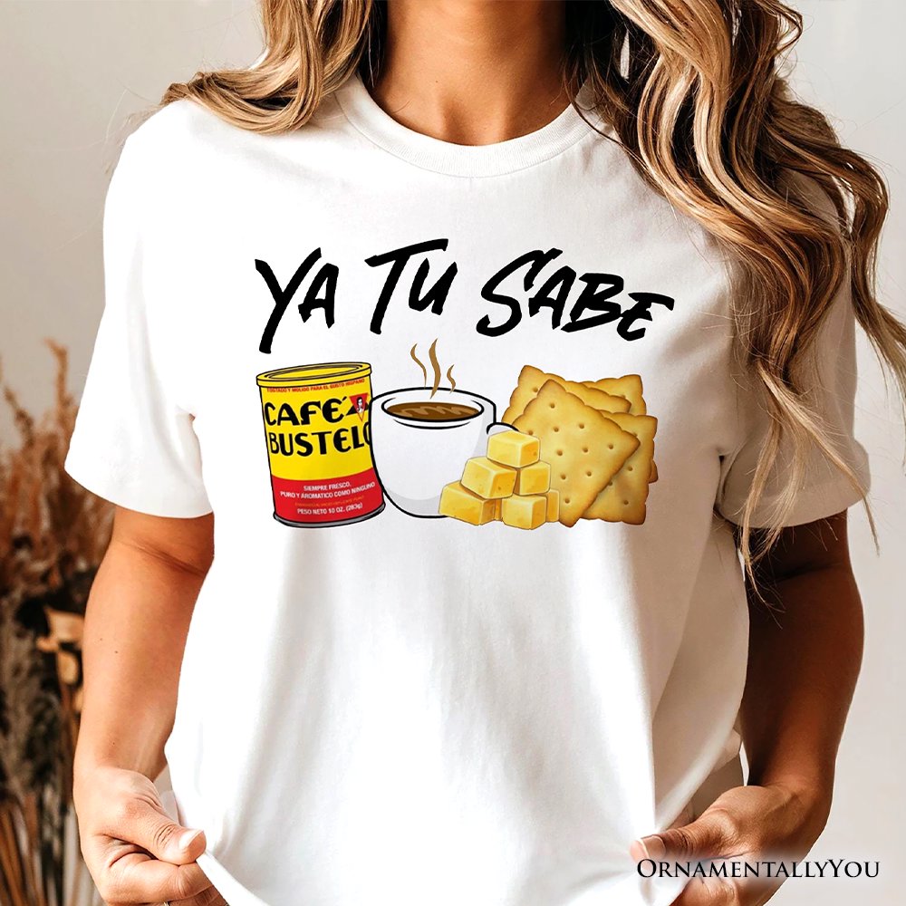 Ya Tu Sabe Café Queso and Galleta T-Shirt, Funny Latin Coffee Tee For Caffeine Lover T-Shirts OrnamentallyYou 
