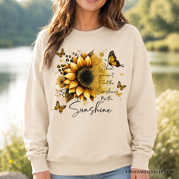 Sunflower Inspirational Quote Sweatshirt, When You Can’t Find the Sunshine Be the Sunshine Sweater