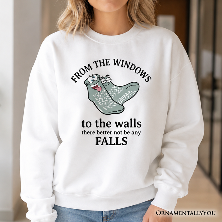 From The Windows To The Walls No Falls Socks Sweatshirt, Funny Quote Sweater