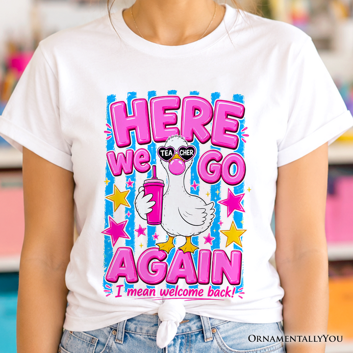 Here We Go Again Teacher Goose T-Shirt, Funny Welcome Back Tee