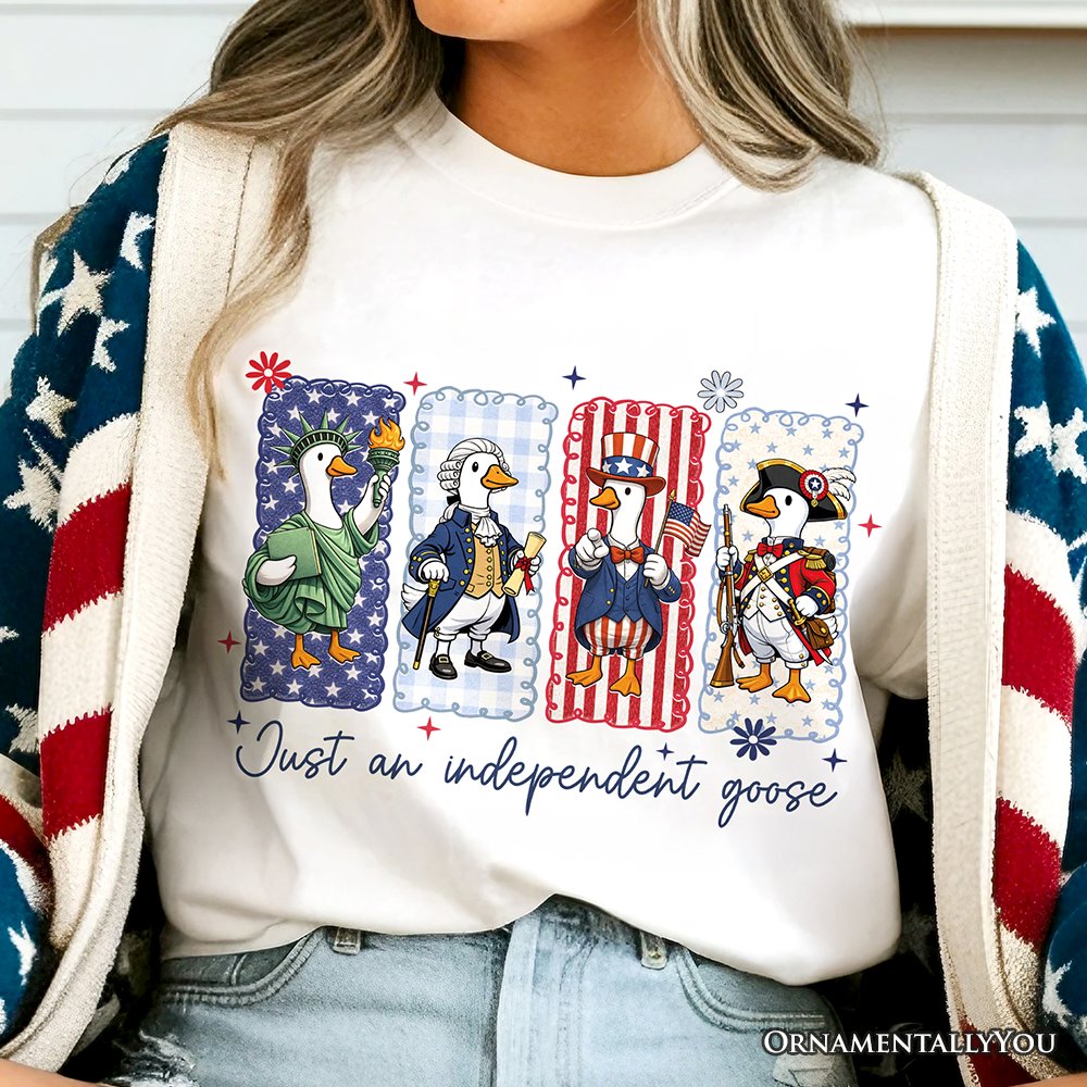Just An Independent Goose Patriotic T-Shirt, Funny 4th of July Tee T-Shirts OrnamentallyYou 