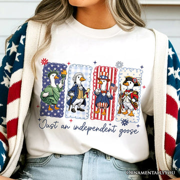 Just An Independent Goose Patriotic T-Shirt, Funny 4th of July Tee T-Shirts OrnamentallyYou 