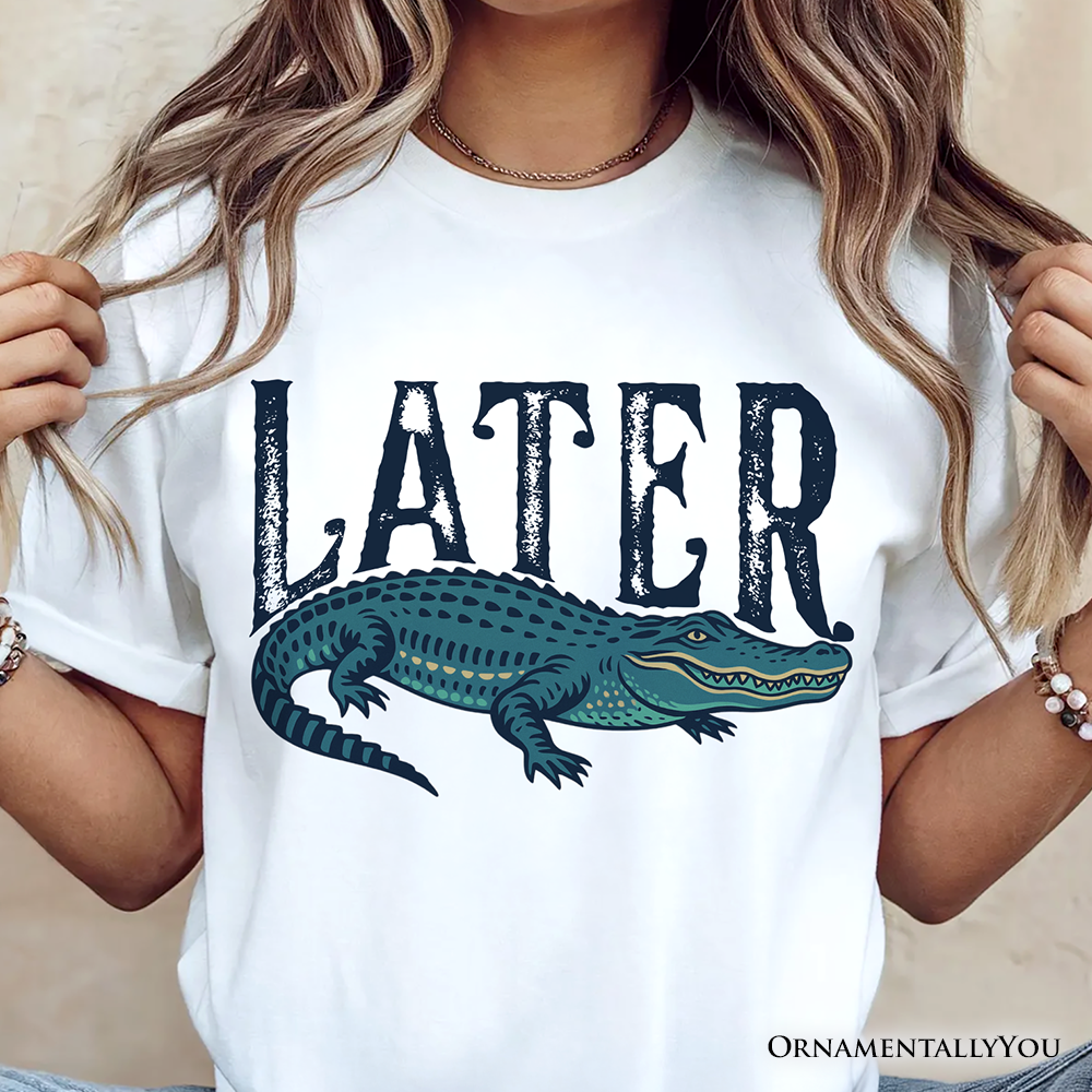 Later Alligator T-Shirt, Funny Gator Sarcastic Animal Tee
