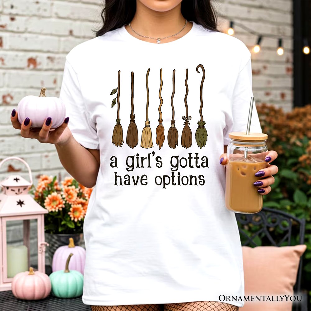 A Girl’s Gotta Have Options Witch T-Shirt, Funny Halloween Broomstick Tee for Witches T-Shirts OrnamentallyYou 