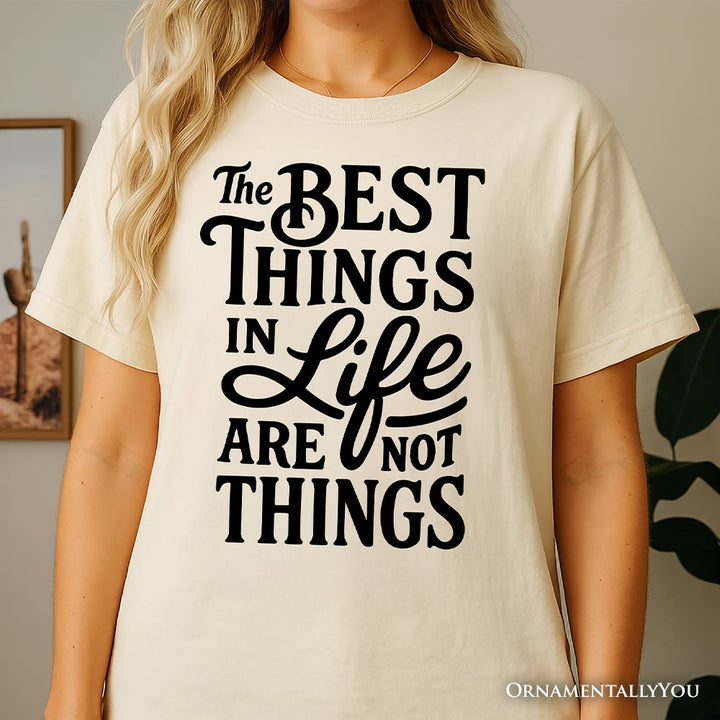 Best Things in Life Are Not Things T‑Shirt, Inspirational Quote Tee for Grateful People T-Shirts OrnamentallyYou 