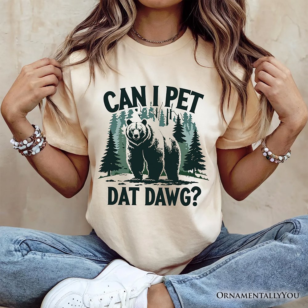 Can I Pet Dat Dawg Bear T-Shirt, Funny Wilderness Forest Outdoors Tee T-Shirts OrnamentallyYou 