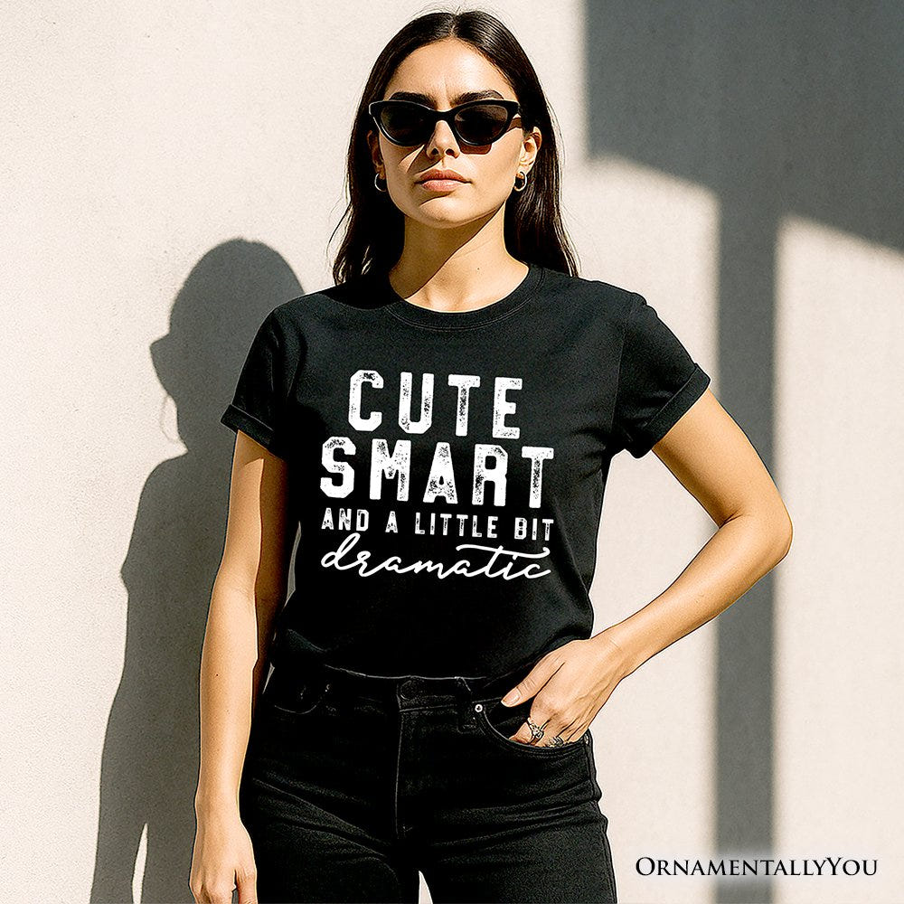 Cute Smart and a Little Bit Dramatic T-Shirt, Funny Minimalist Tee T-Shirts OrnamentallyYou 