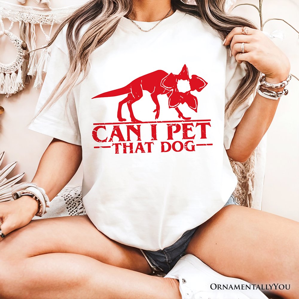 Demodog Can I Pet That Dog T-Shirt, Funny Stranger Dogs Tee T-Shirts OrnamentallyYou 