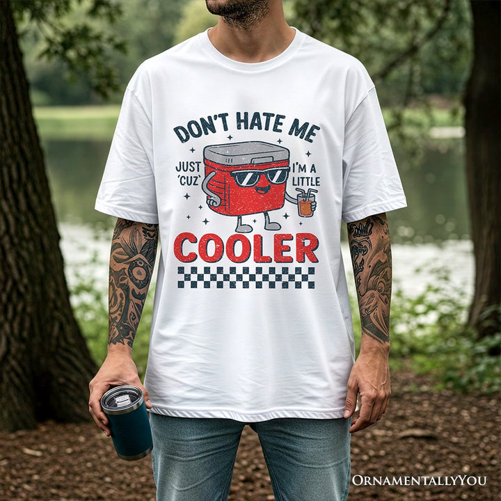 Don't Hate Me Cuz I'm A Little Cooler T-Shirt, Funny Cool Summer Tee T-Shirts OrnamentallyYou 