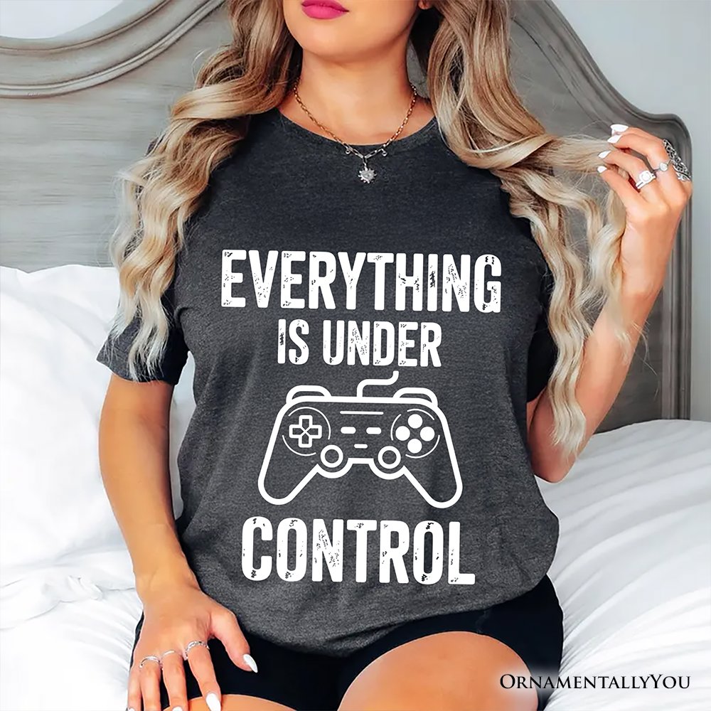 Everything Is Under Control Gamer T-Shirt, Funny Video Game Controller Tee T-Shirts OrnamentallyYou 