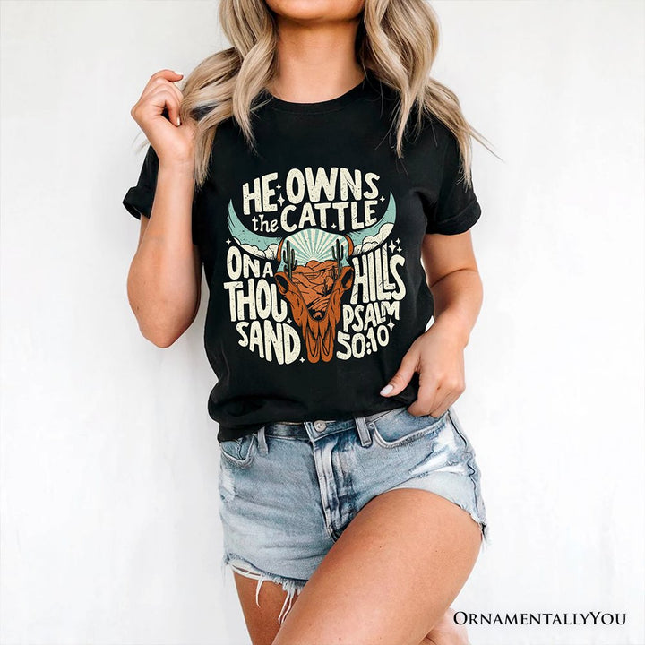 He Owns the Cattle On a Thousand Hills T-Shirt, Christian Western Faith Tee T-Shirts OrnamentallyYou 