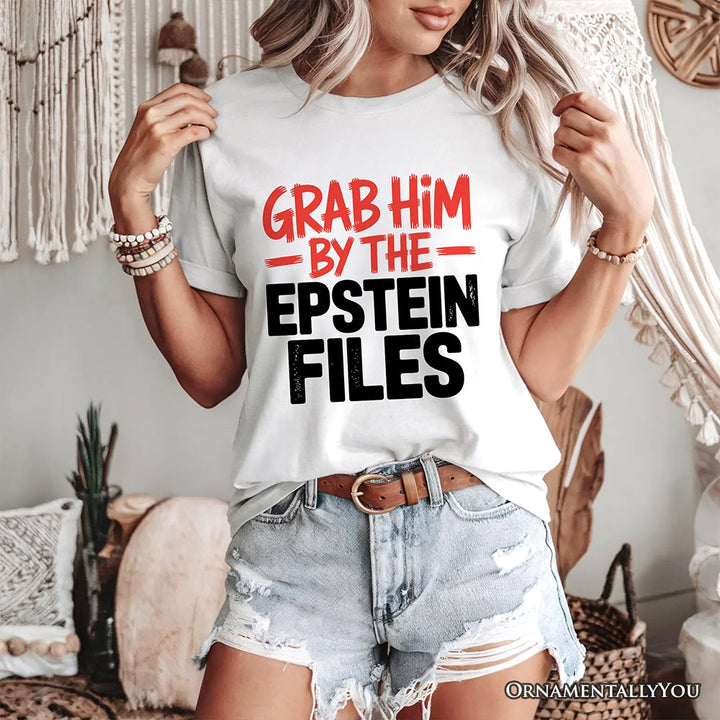 Grab Him By The Epstein Files Protest T-Shirt OrnamentallyYou 