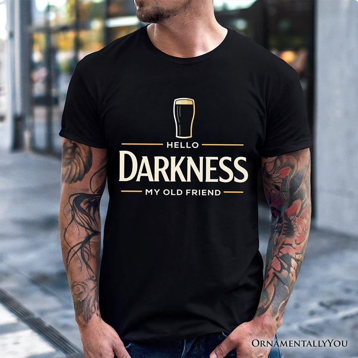 Hello Darkness My Old Friend T-Shirt, Dark Beer Lover Tee T-Shirts OrnamentallyYou 