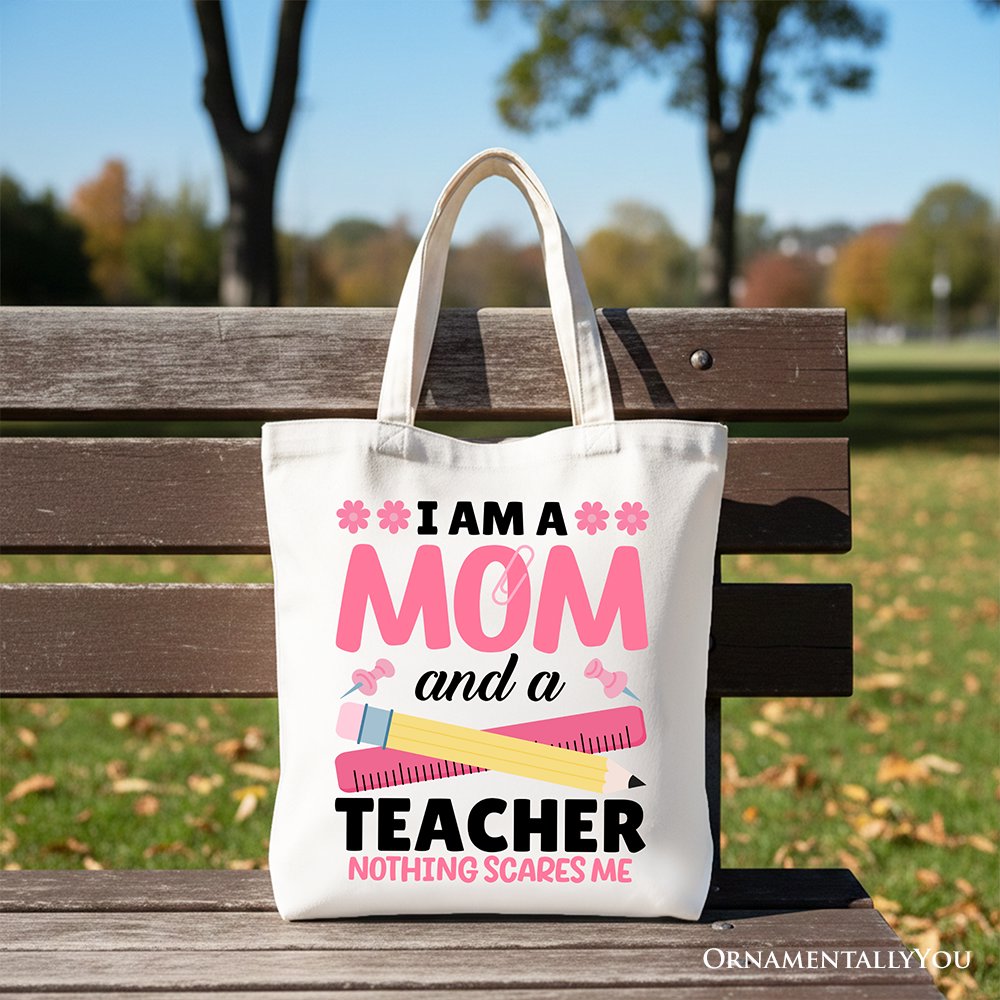 I Am a Mom and a Teacher Nothing Scares Me Tote Bag, School Gift Shopper for Brave and Fearless Mothers Tote Bag OrnamentallyYou White 
