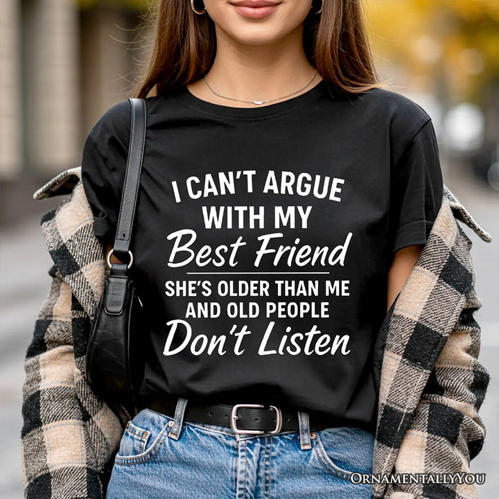 I Can't Argue With My Best Friend T-Shirt, Funny Friendship Quote Tee T-Shirts OrnamentallyYou 