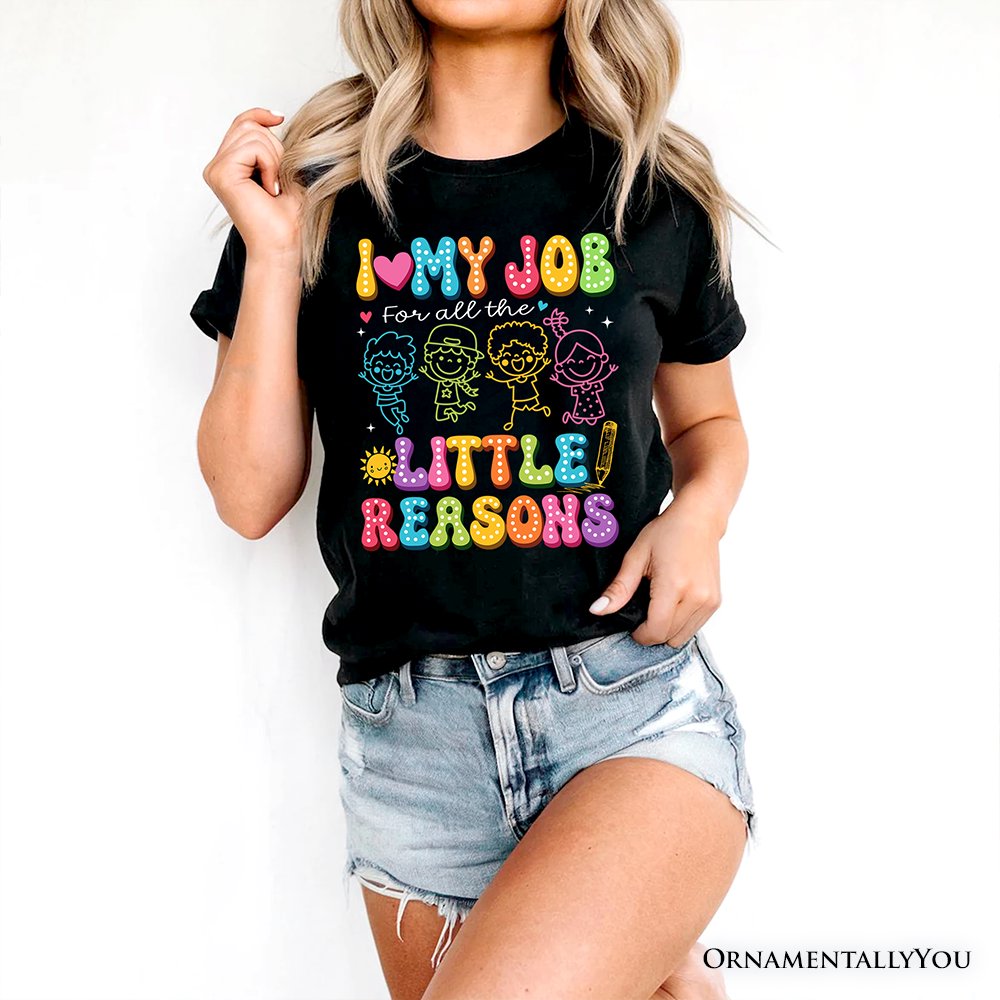 I Love My Job for All the Little Reasons Teacher T-Shirt, Cute School Tee T-Shirts OrnamentallyYou 