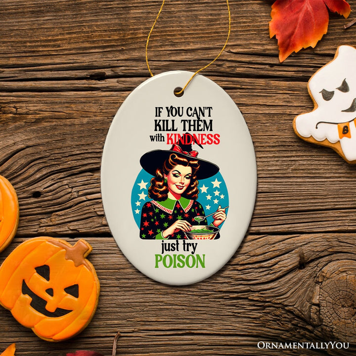 If You Can't Kill Them with Kindness Just Try Poison Ceramic Ornament for Retro Decoration and Gift Ceramic Ornament OrnamentallyYou Oval Version 2 