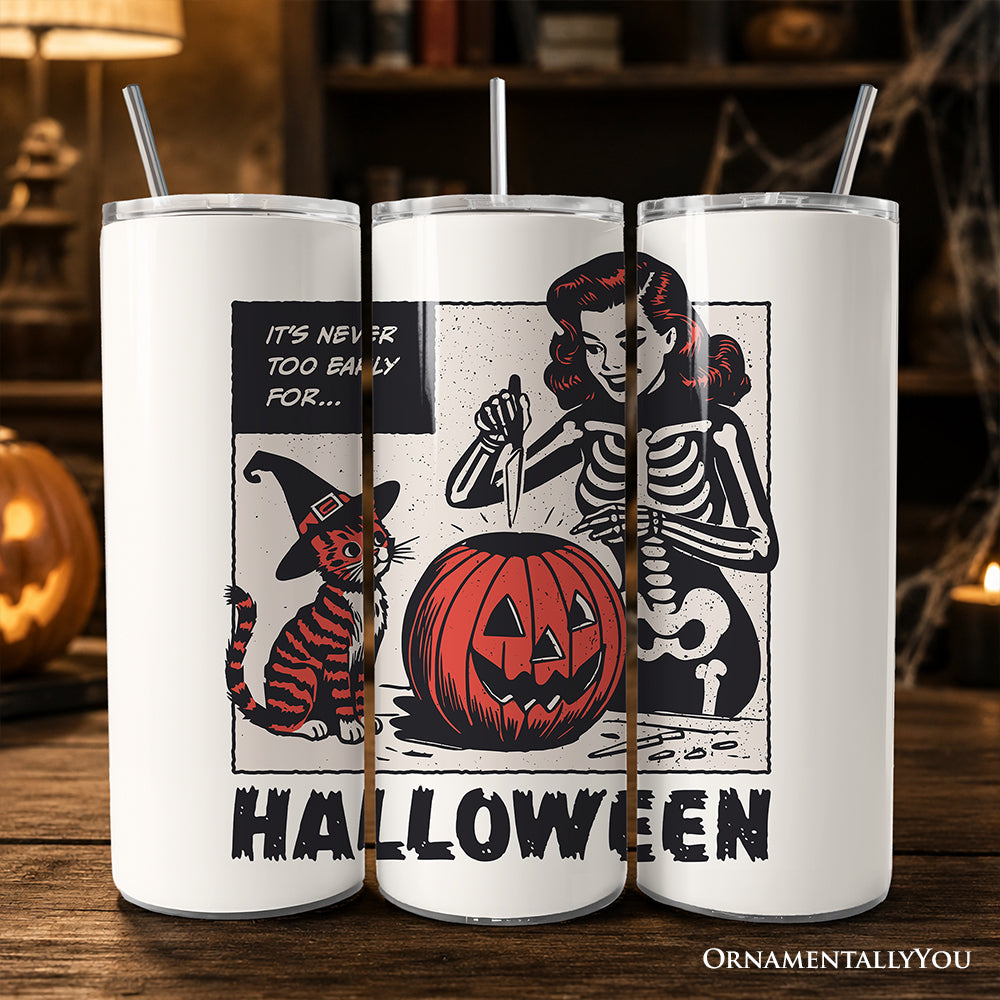 It's Never Too Early for Halloween 20oz Personalized Tumbler With Lid and Stainless Steel Straw, Funny Retro Sassy Woman Gift Cup
