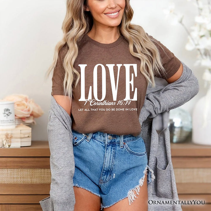Love Corinthians 16:14 Christian T-Shirt, Bible Verse Faith Inspirational Tee T-Shirts OrnamentallyYou 