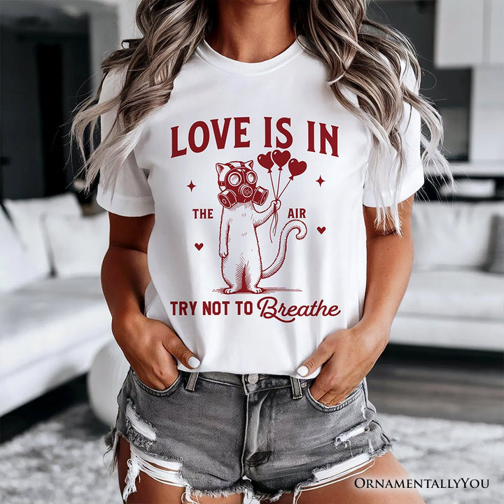 Love Is In The Air Try Not To Breathe Cat T-Shirt, Funny Anti-Valentine Tee T-Shirts OrnamentallyYou 