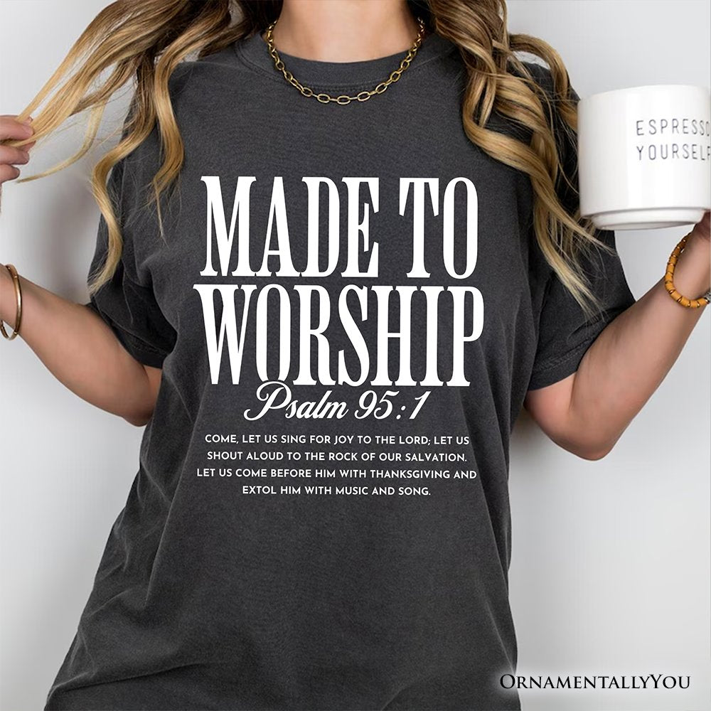 Made to Worship Psalm 95:1 Christian T-Shirt, Praise Faith Scripture Tee T-Shirts OrnamentallyYou 