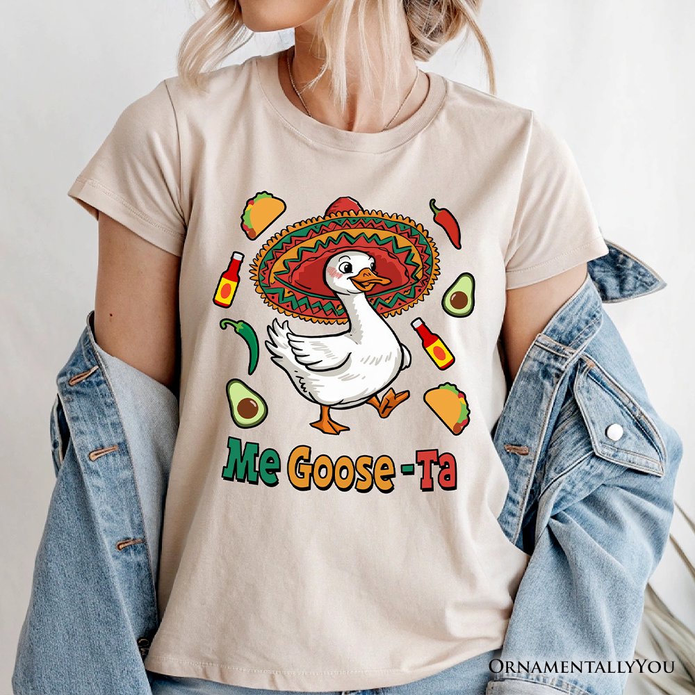 Me Goose-Ta Funny T-Shirt, Mexican Sombrero Goose Tee T-Shirts OrnamentallyYou 