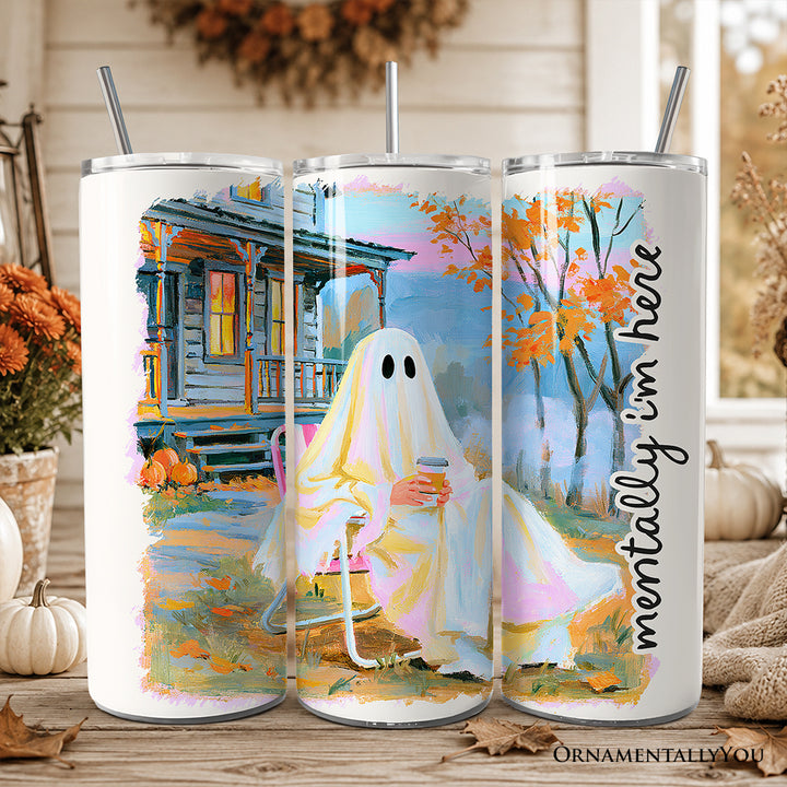 Mentally I'm Here Ghost 20oz Personalized Tumbler With Lid and Stainless Steel Straw, Cozy Fall Halloween Cabin Gift Cup