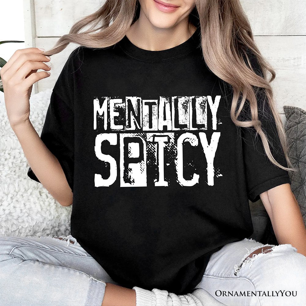 Mentally Spicy Snarky T-Shirt, Sarcastic Funny Quote Health Tee T-Shirts OrnamentallyYou 