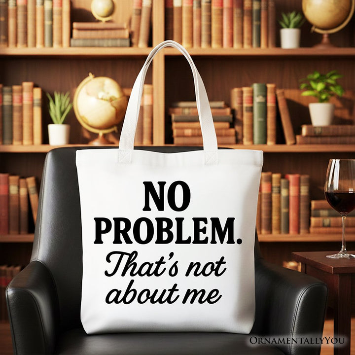 No Problem That's Not About Me Tote Bag, Funny Gift Shopper for Sarcastic Drama-Free People Tote Bag OrnamentallyYou White 