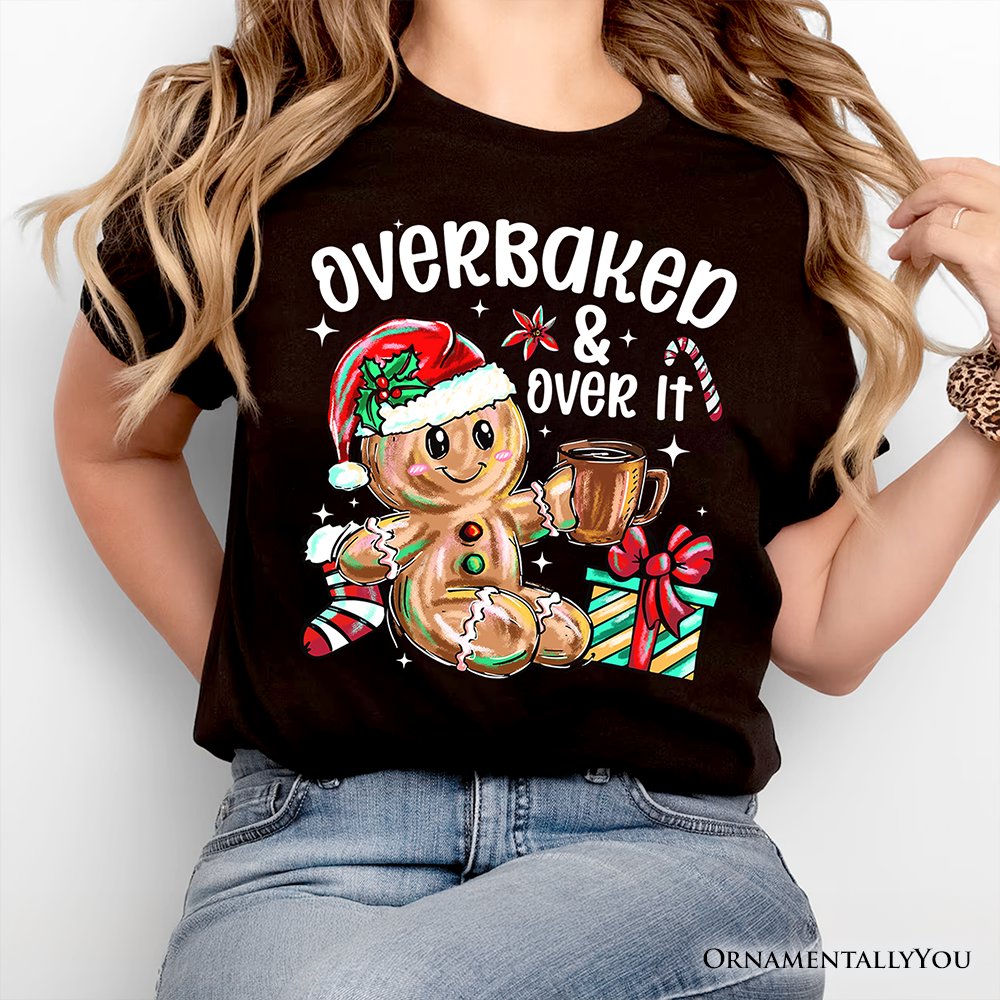 Overbaked & Over It Gingerbread T-Shirt, Tired Christmas Funny Holiday Tee T-Shirts OrnamentallyYou 