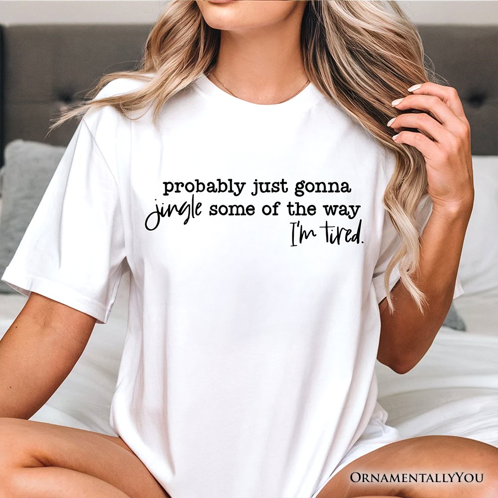 Probably Just Gonna Jingle Some of the Way T-Shirt, Funny Lazy Christmas Tee T-Shirts OrnamentallyYou 