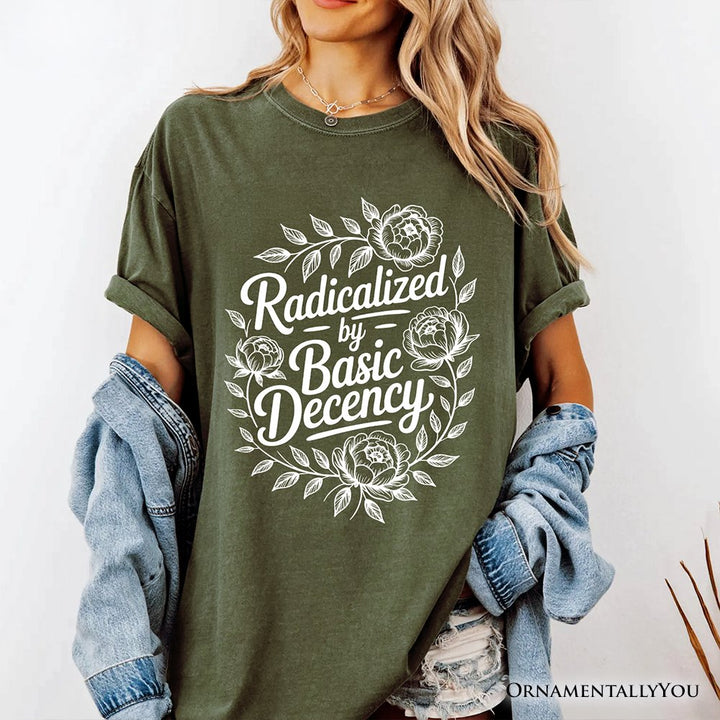 Radicalized By Basic Decency Floral T-Shirt, Feminist Social Justice Empowerment Tee T-Shirts OrnamentallyYou 