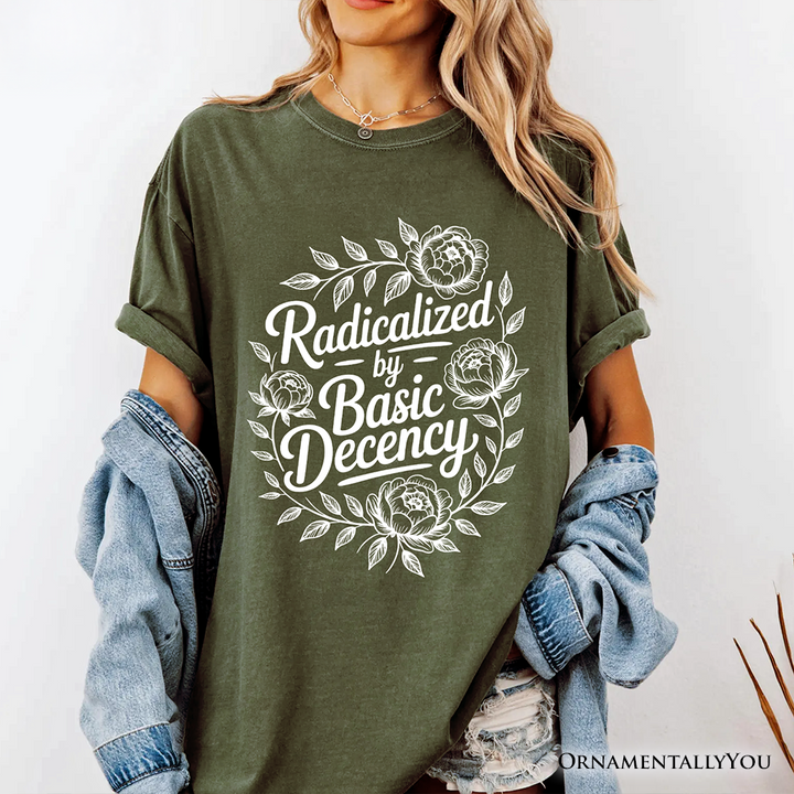 Radicalized By Basic Decency Floral T-Shirt, Feminist Social Justice Empowerment Tee