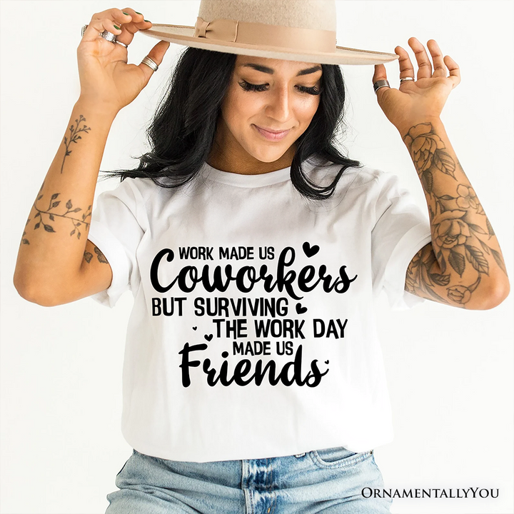 Work Made Us Coworkers But Surviving the Work Day Made Us Friends T-Shirt, Office Appreciation Tee