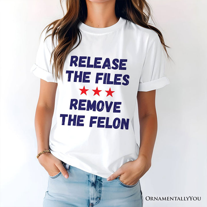Release The Files Remove The Felon Protest T-Shirt, Political Accountability Activist Tee OrnamentallyYou 