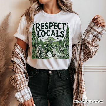 Respect Locals Bigfoot T-Shirt, White Funny Sasquatch Tee for Nature T-Shirts OrnamentallyYou 