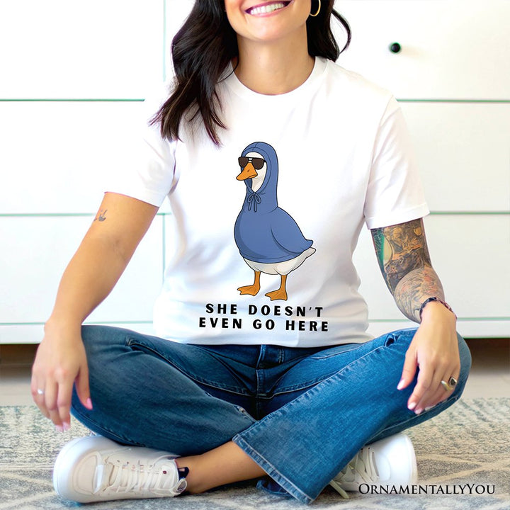 She Doesn’t Even Go Here Silly Goose T-Shirt, Mean Girls Funny Meme Tee T-Shirts OrnamentallyYou 