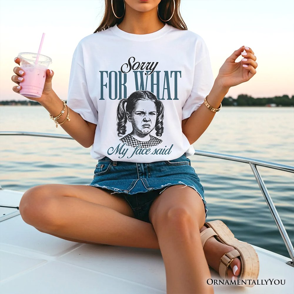 Sorry For What My Face Said T-Shirt, Sarcastic Vintage Tee T-Shirts OrnamentallyYou 