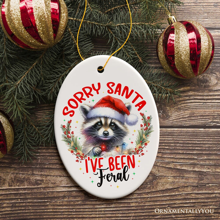 Sorry Santa I've Been Feral Ornament, Funny Raccoon Christmas Gift and Decor Ceramic Ornament OrnamentallyYou 