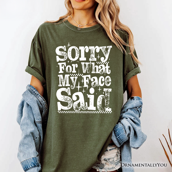 Sorry for What My Face Said Sarcastic T-Shirt, Funny Quote Tee