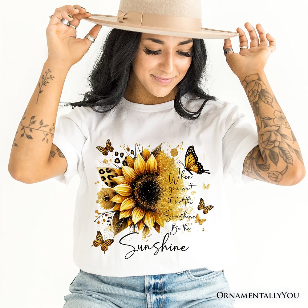 Sunflower Inspirational Quote T-Shirt, When You Can’t Find the Sunshine Be the Sunshine Tee T-Shirts OrnamentallyYou 
