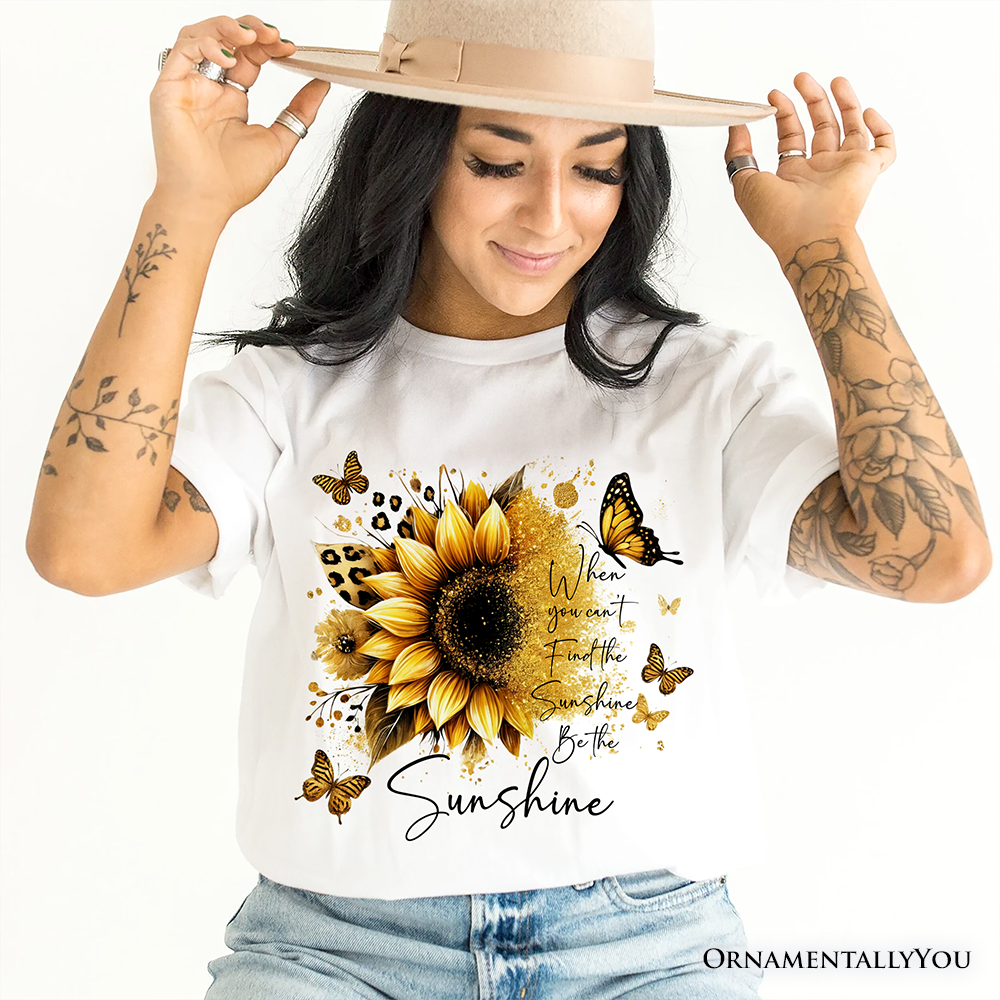 Sunflower Inspirational Quote T-Shirt, When You Can’t Find the Sunshine Be the Sunshine Tee