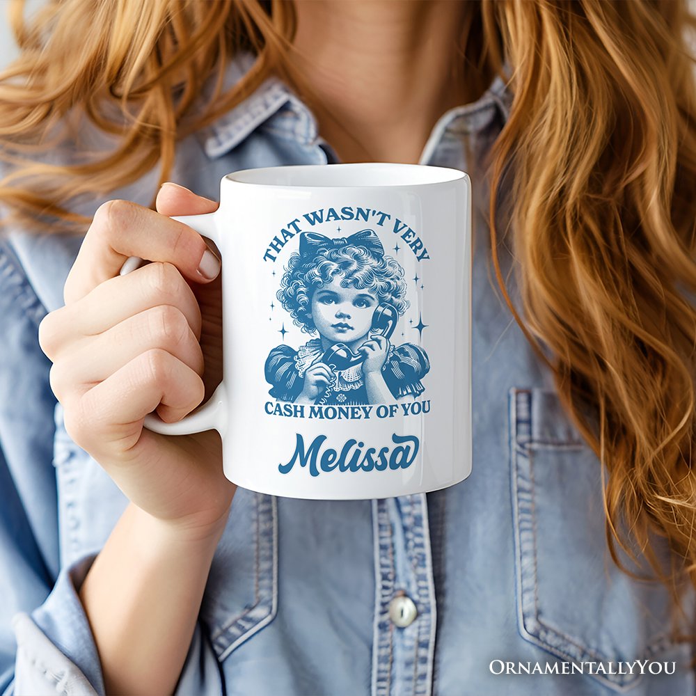 That Wasn’t Very Cash Money of You Personalized Mug, Vintage Sarcastic Girl Gift with Custom Name Personalized Ceramic Mug OrnamentallyYou 