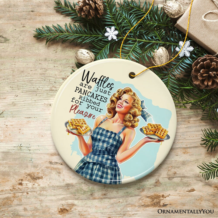 Waffles are Just Pancakes Ribbed for Your Pleasure Ornament, Sassy and Sweet Vintage Decor Ceramic Ornament OrnamentallyYou 